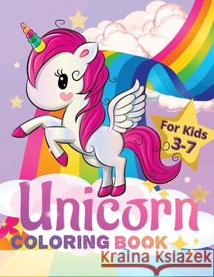 Unicorn Coloring Book for Kids Ages 3-7: Cute and Easy Unicorns to Draw, Coloring Book for Toddlers Tom Willi 9781739961534