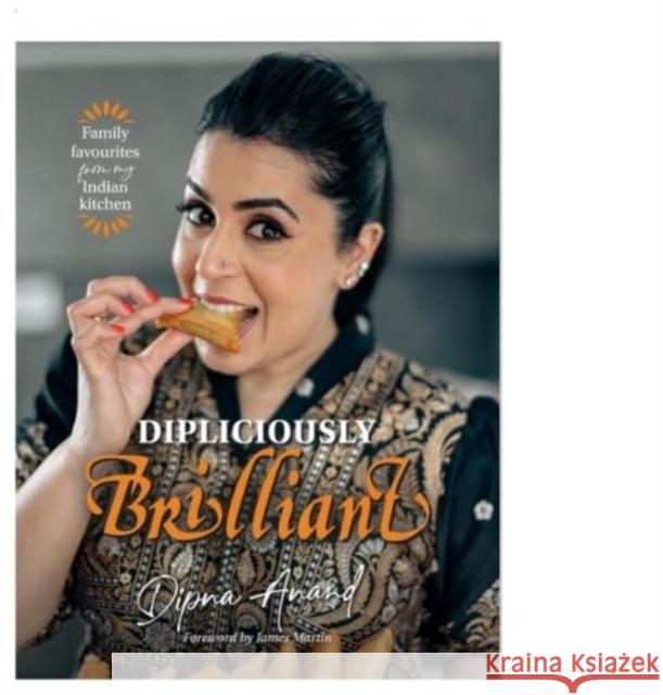 Dipliciously Brilliant: Family favourites from my Indian kitchen Dipna Anand 9781739973117