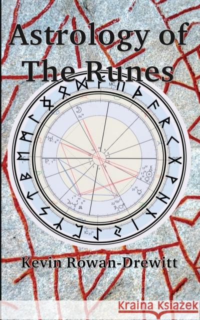 Astrology of The Runes Kevin Rowan-Drewitt 9781739973353