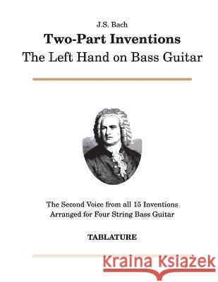 J. S. Bach - Two-Part Inventions: The Left Hand on Bass Guitar B. L. Bosco 9781739979522 Bosco Brothers Publishing