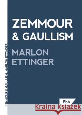 Zemmour & Gaullism Marlon Ettinger 9781739985257