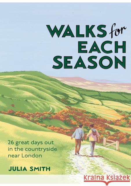 Walks for Each Season: 26 great days out in the countryside near London Julia Smith 9781739986704 Corncockle Publishing