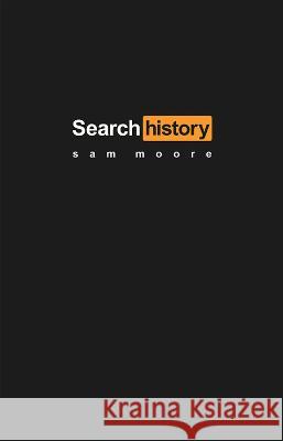 Search History: 2023 Sam Moore Sean Burns Davide Meneghello 9781739987411