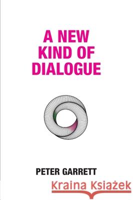 A New Kind of Dialogue Peter Garrett 9781739991104 Dialogue Publications Ltd