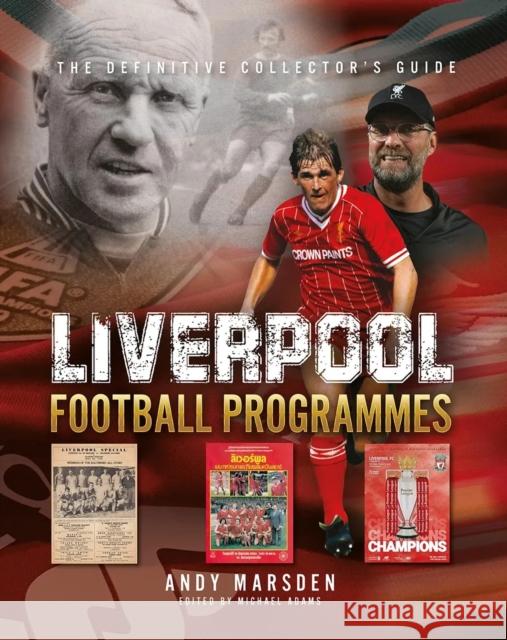 Liverpool Football Programmes: The Definitive Collector's Guide Andy Marsden Michael Adams  9781739996000