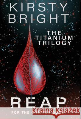 Reap: The Titanium Trilogy: Book 3 Kirsty Bright   9781739997854 Untuned Publishings