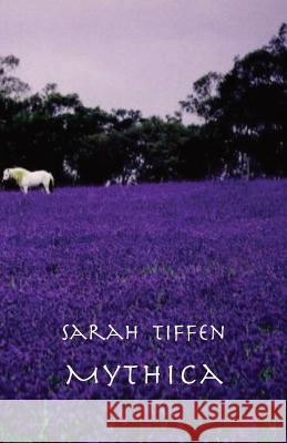 Mythica Sarah Tiffen 9781740273749 Ginninderra Press