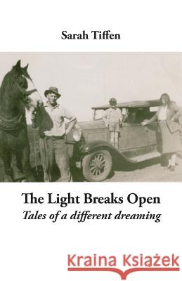 The Light Breaks Open: Tales of a different dreaming Tiffen, Sarah 9781740274951 Ginninderra Press