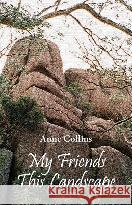 My Friends This Landscape Anne Collins 9781740276573 Ginninderra Press