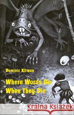 Where Words Go When They Die Dominic Kirwan 9781740277297 Ginninderra Press