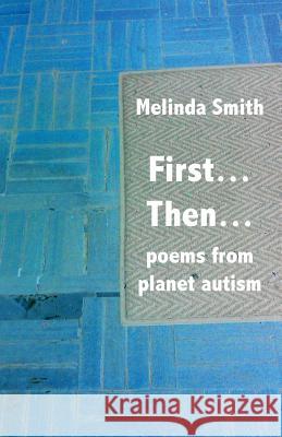 First... Then...: poems from planet autism Smith, Melinda 9781740277341 Ginninderra Press