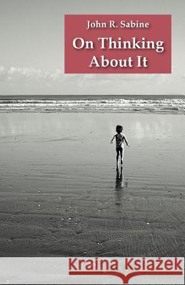 On Thinking About It Sabine, John R. 9781740277747 Ginninderra Press
