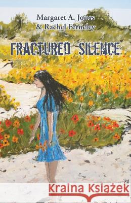 Fractured Silence Margaret A. Jones Rachel Ferneley 9781740278409 Ginninderra Press