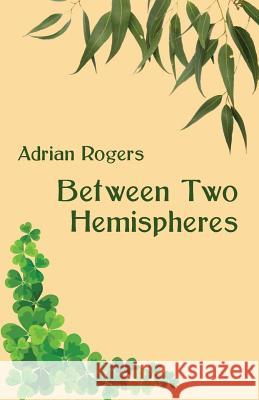 Between Two Hemispheres Adrian Rogers 9781740279215 Ginninderra Press