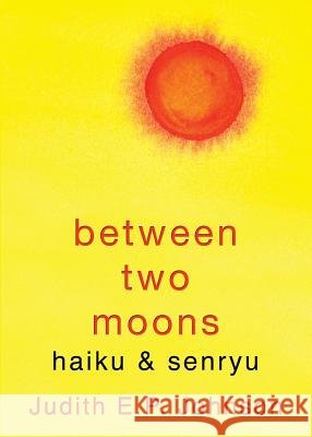 Between Two Moons: haiku & senryu Johnson, Judith E. P. 9781740279888 Ginninderra Press