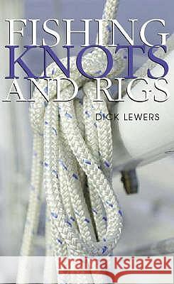 Fishing Knots & Rigs Lewers, Dick 9781741101966 NEW HOLLAND PUBLISHERS