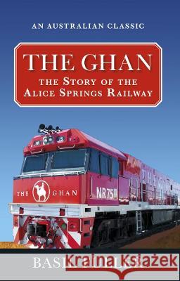 The Ghan Basil Fuller 9781741108064 New Holland Publishers