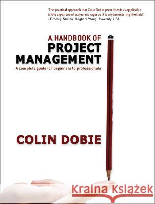 Handbook of Project Management: A Complete Guide for Beginners to Professionals Dobie, Colin 9781741141252 Allen & Unwin Pty., Limited (Australia)