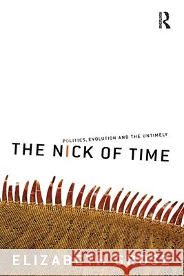 The Nick of Time: Politics, Evolution and the Untimely Grosz, Elizabeth 9781741143270 Taylor and Francis
