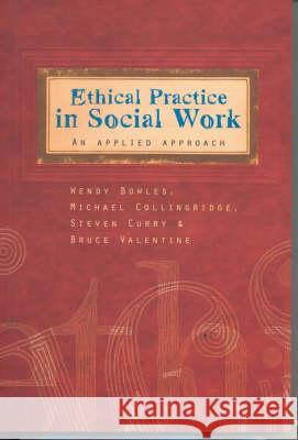 Ethical Practice in Social Work Wendy Bowles, Michael Collingridge, Steven Curry 9781741146820