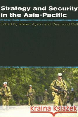 Strategy and Security in the Asia-Pacific Robert Ayson Desmond Ball 9781741147988 Allen & Unwin Pty., Limited (Australia)