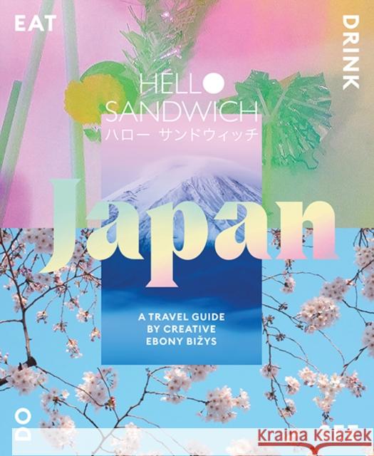 Hello Sandwich Japan: A Travel Guide by Creative Ebony Bizys Ebony Bizys 9781741176841 Hardie Grant Books