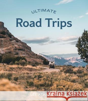 Ultimate Road Trips Lee Atkinson 9781741176995 Hardie Grant Explore