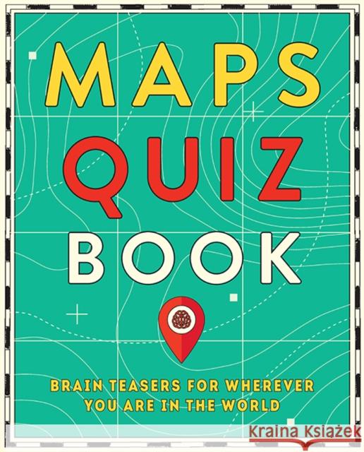 Maps Quiz Book: Brain Teasers for Map Lovers the World Over Hardie Grant Travel, Hardie Grant Travel 9781741177251 Hardie Grant Books