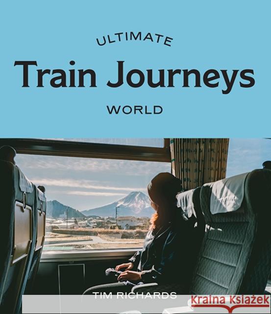 Ultimate Train Journeys: World Tim Richards 9781741177350