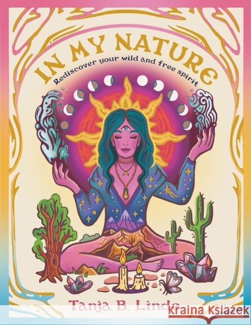 In My Nature: Rediscover Your Own Wild and Free Spirit Tanja B. Linde 9781741178203 Hardie Grant Explore