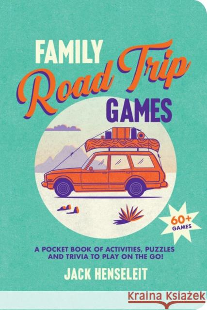 Family Road Trip Games: A Pocket Book of Activities, Puzzles and Trivia to Play on the Go! Jack Henseleit 9781741178784 Hardie Grant Explore