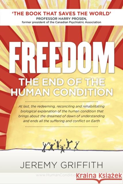 Freedom: The End of the Human Condition Jeremy Griffith Harry Prosen 9781741290240 WTM Publishing & Communications Pty Ltd