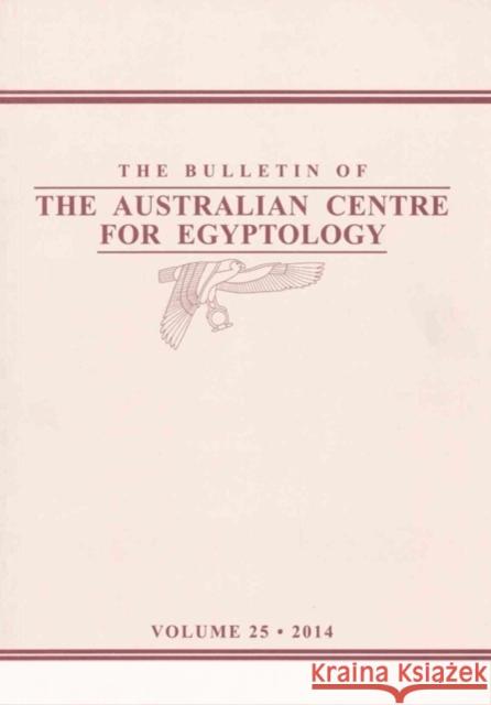 Bulletin of the Australian Centre for Egyptology: 2014 Evans, Linda 9781741384321