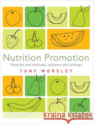 Nutrition Promotion: Theories and Methods, Systems and Settings Worsley, Tony 9781741752410