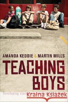 Teaching Boys: Developing Classroom Practices That Work Amanda Keddie Martin Mills 9781741752427