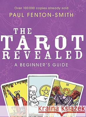 The Tarot Revealed: A Beginner's Guide Paul Fenton-Smith 9781741752595