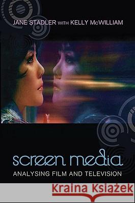 Screen Media: Analysing Film and Television Jane Stadler Kelly McWilliam 9781741754483 Allen & Unwin Australia