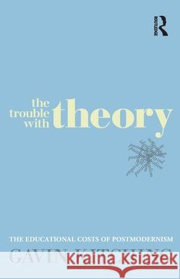 The Trouble with Theory: The Educational Costs of Postmodernism Kitching, Gavin 9781741755220