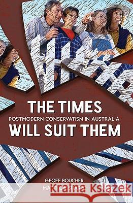 Times Will Suit Them: Postmodern Conservatism in Australia Geoff Boucher Matthew Sharpe 9781741756241 Allen & Unwin Australia