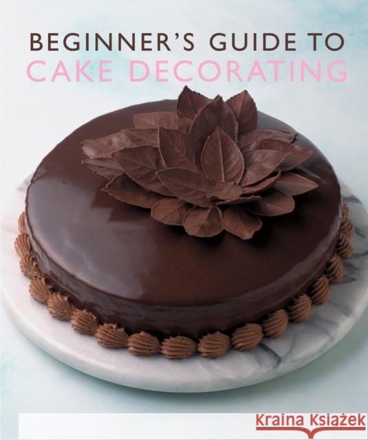 Beginner'S Guide to Cake Decorating Murdoch Books Test Kitchen 9781741960525 Murdoch Books