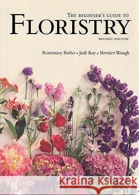 The Beginner's Guide to Floristry Rosemary Batho 9781741961881 0