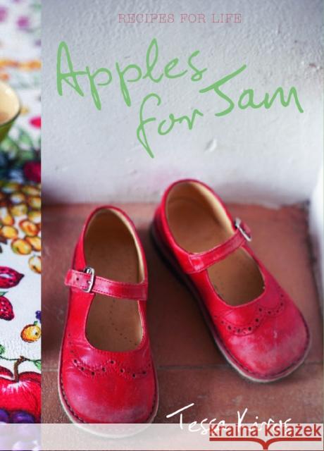 Apples for Jam: Recipes for Life Tessa Kiros 9781741966862 Murdoch Books