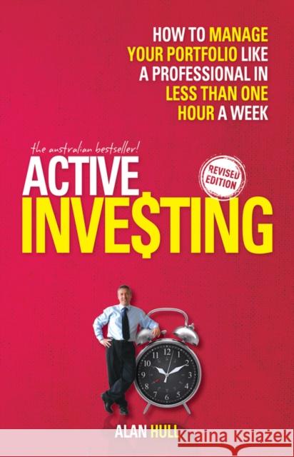 Active Investing: How to Manage Your Portfolio Like a Professional in Less Than One Hour a Week Hull, Alan 9781742168630 Wrightbooks