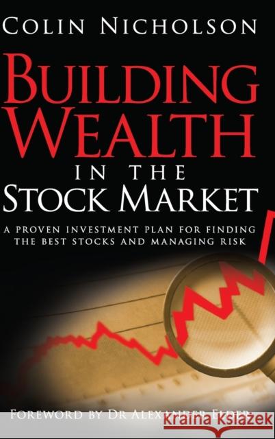 Building Wealth in the Stock Market: A Proven Investment Plan for Finding the Best Stocks and Managing Risk Nicholson, Colin 9781742169309 Wrightbooks