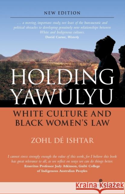 Holding Yawulyu: White Culture and Black Women's Law De Ishtar Zohl 9781742199795 Spinifex Press