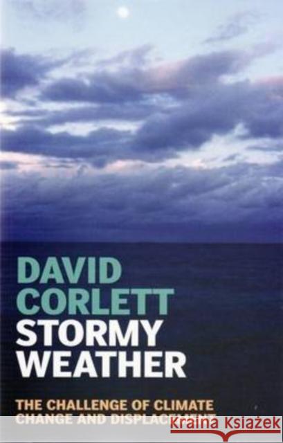 Stormy Weather: The Challenge of Climate Change and Displacement Corlett, David 9781742230085