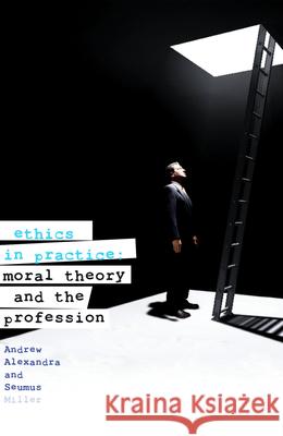 Ethics in Practice: Moral Theory and the Professions Alexandra, Andrew 9781742230306