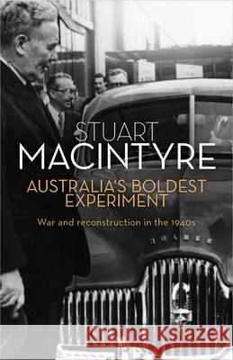 Australia's Boldest Experiment: War and Reconstruction in the 1940s Stuart Macintyre   9781742231129