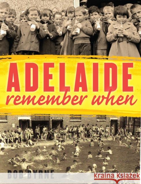 Adelaide Remember When Bob Byrne 9781742232201 University of New South Wales Press