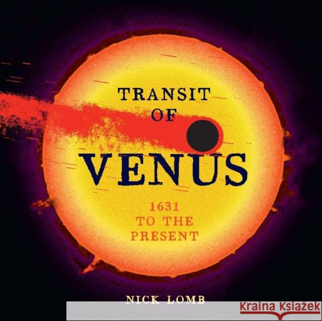 Transit of Venus : 1631 to the present Nick Lomb 9781742232690